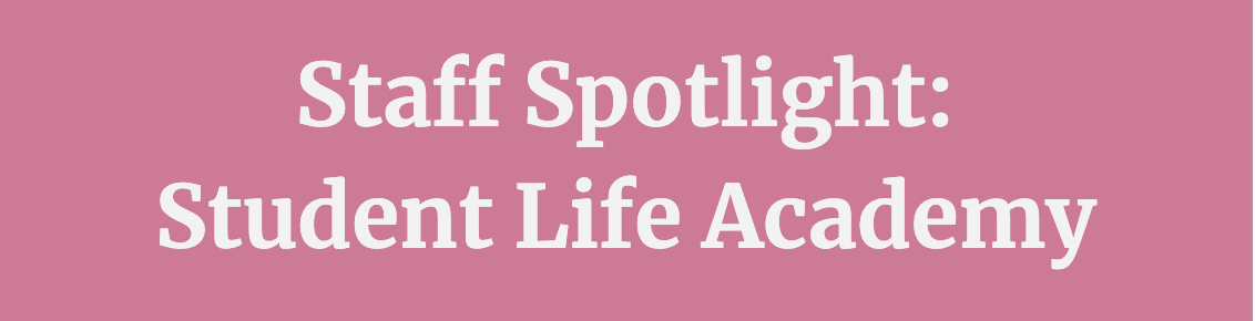Staff Spotlight: Student Life Academy